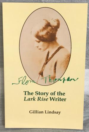 Flora Thompson: The Story of the Lark Rise Writer