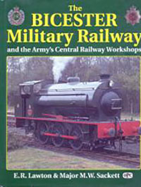 The Bicester Military Railway and the Army's Central Railway Workshop